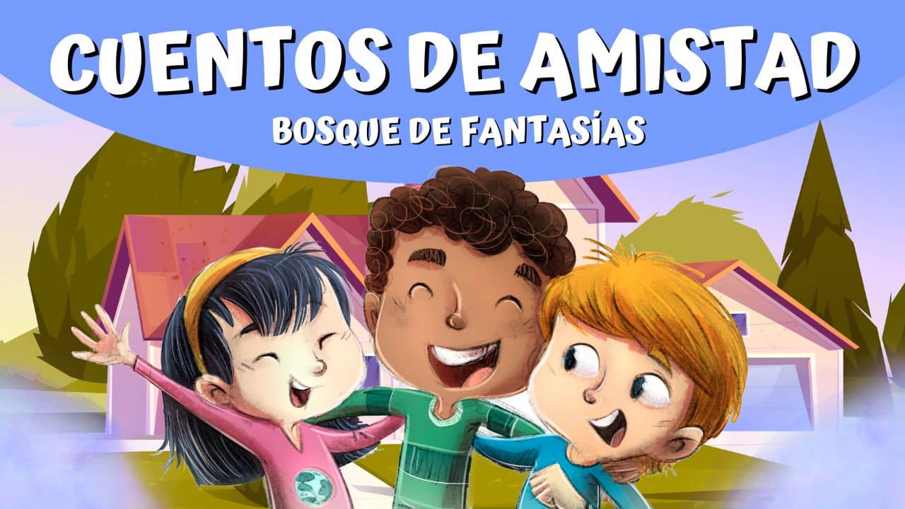 CUENTOS DE AMISTAD ® Historias infantiles sobre la amistad y su valor